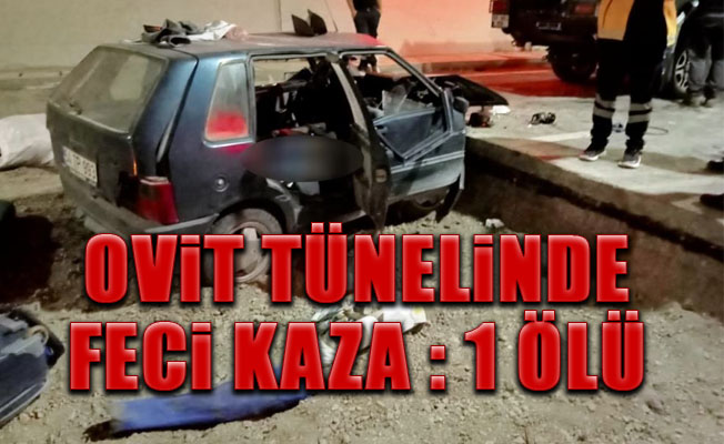 Ovit Tüneli'nde trafik kazası: 1 ölü