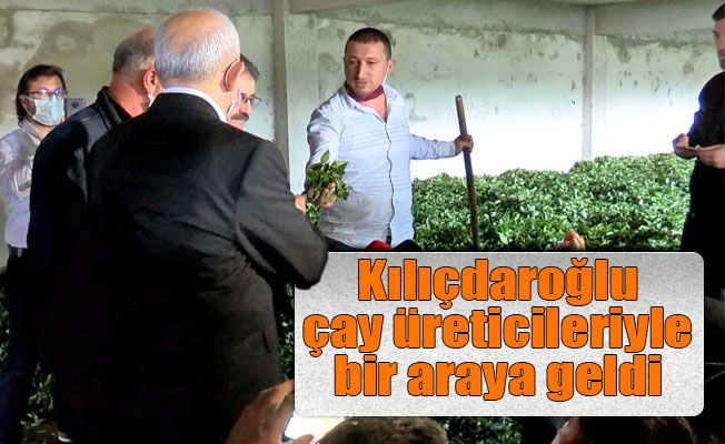 Kılıçdaroğlu: ''bir Rizeli ile karşılaşınca ortak sorununuz çay''