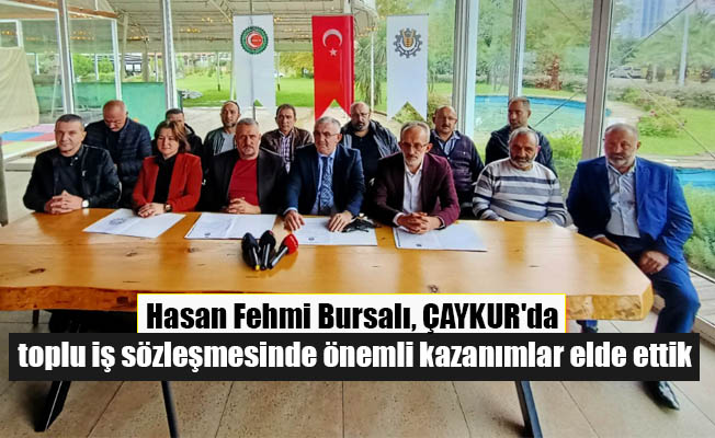 Hasan Fehmi Bursalı Çaykur'da yapılan toplu sözleşmeyi değerlendirdi