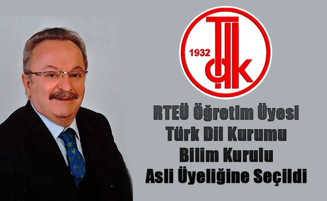 RTEÜ Öğretim Üyesi Türk Dil Kurumu Bilim Kurulu Asli Üyeliğine Seçildi
