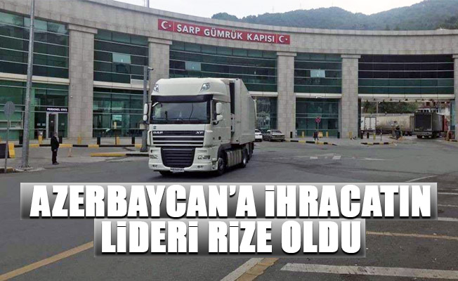 Azerbaycan’a ihracatın lideri Rize