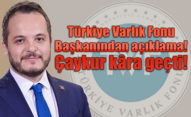 Türkiye Varlık Fonu Başkanından açıklama Çaykur kâra geçti!