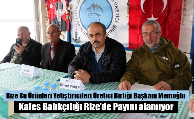 Başkan Mustafa Memoğlu: ''Kafes Balıkçılığı Rize’de Payını alamıyor''